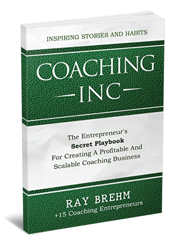 Coaching Inc: The Entrepreneur’s Secret Playbook For Creating A Profitable And Scalable Coaching Business