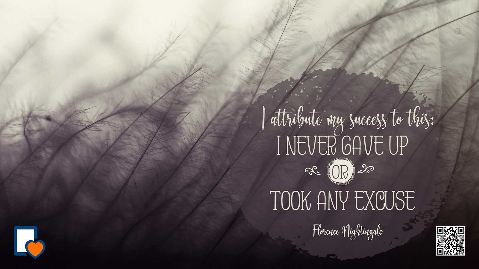 I Attribute My Success To This: I Never Gave Up Or Took An Excuse -Florence Nightingale