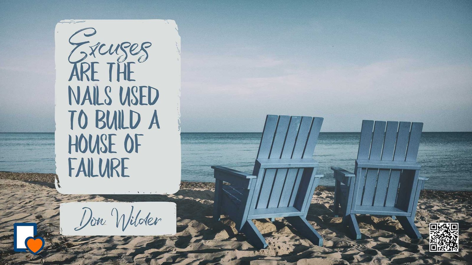 Excuses Are The Nails Used To Build A House Of Failure -Don Wilder