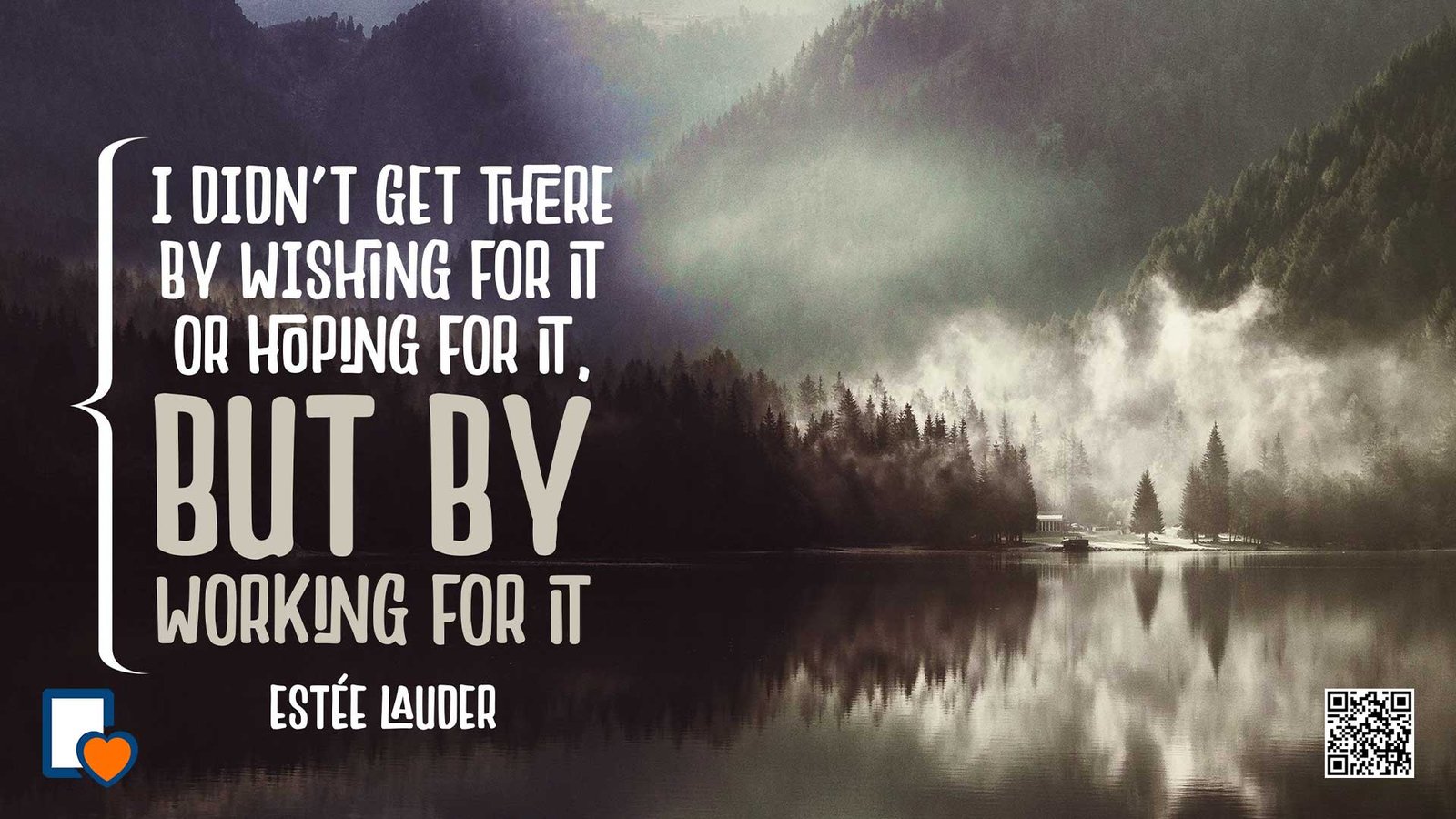 I Didn't Get There By Wishing For It Or Hoping For It; But By Working For It -Estée Lauder