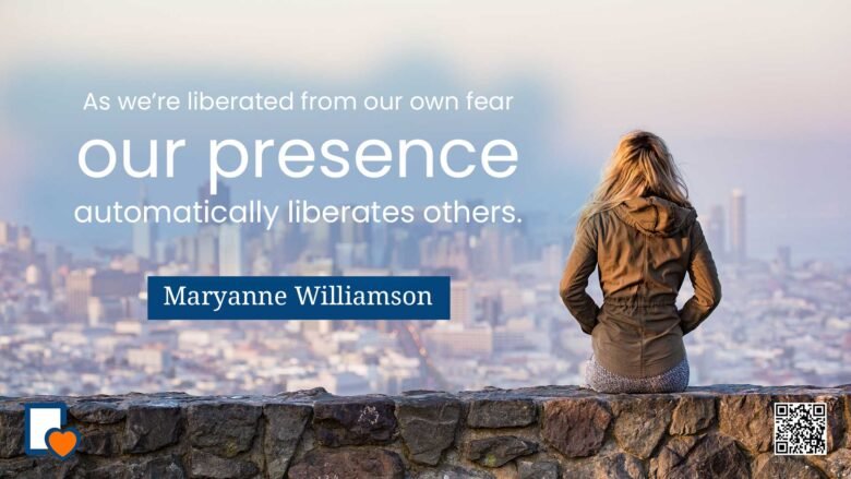 As we're liberated from our own fear, our presence automatically liberates others. -Marianne Williamson