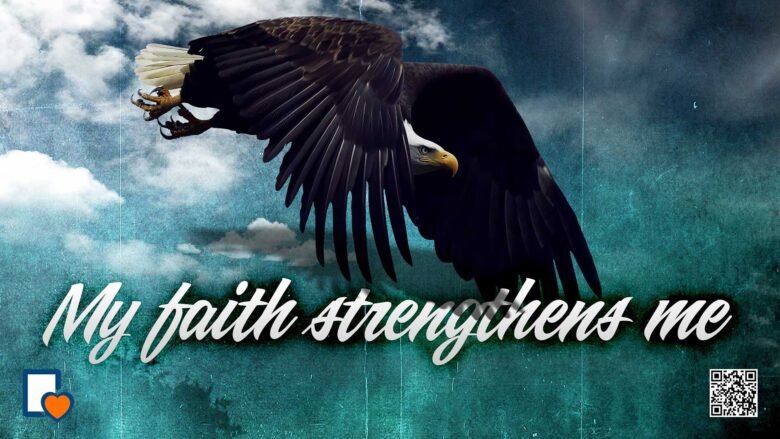 My Faith Strengthens Me -Anonymous
