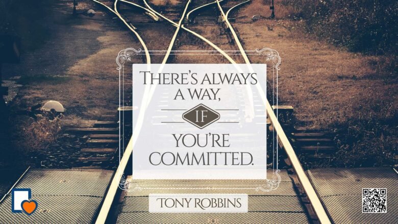 There is Always a Way If You're Committed -Tony Robbins