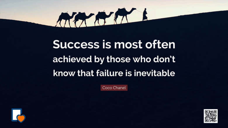 Success is most often achieved by those who don’t know that failure is inevitable. -Coco Chanel