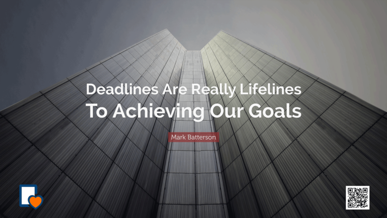 Deadlines Are Really Lifelines To Achieving Our Goals -Mark Batterson