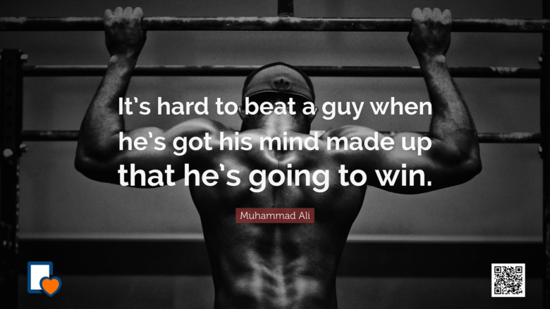 It's hard to beat a guy when he's got his mind made up that he’s going to win. -Muhammad Ali