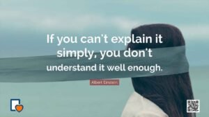 If you can't explain it simply, you don't understand it well enough. -Albert Einstein
