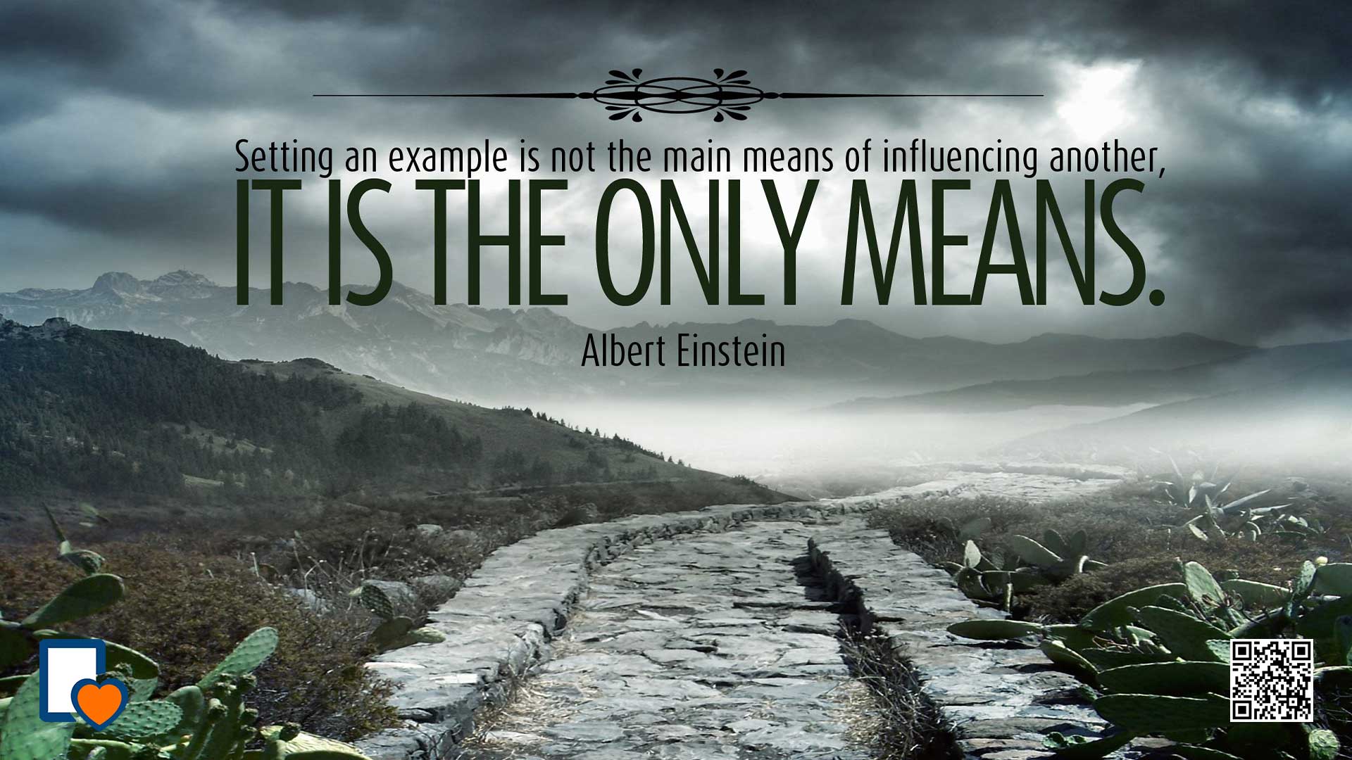 Setting an example is not the main means of influencing another. It is the only means. -Albert Einstein