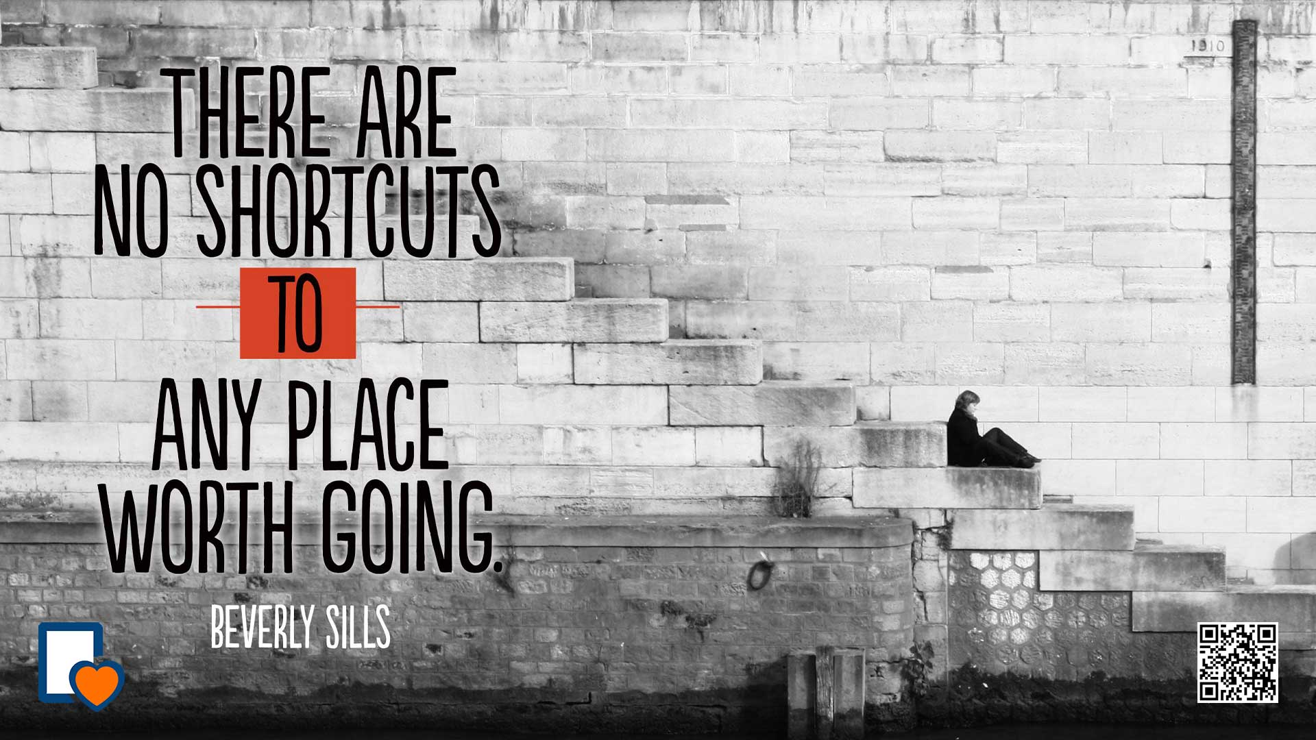 There are no shortcuts to any place worth going. -Beverly Sils
