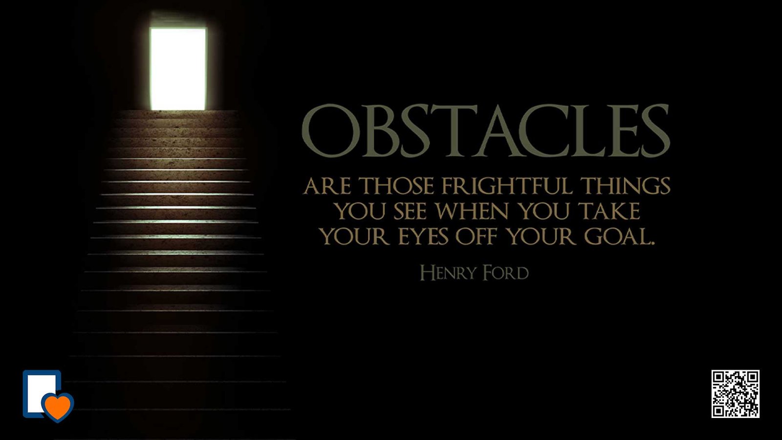 Obstacles Are Those Frightful Things You See When You Take Your Eyes Off Your Goal. -Henry Ford