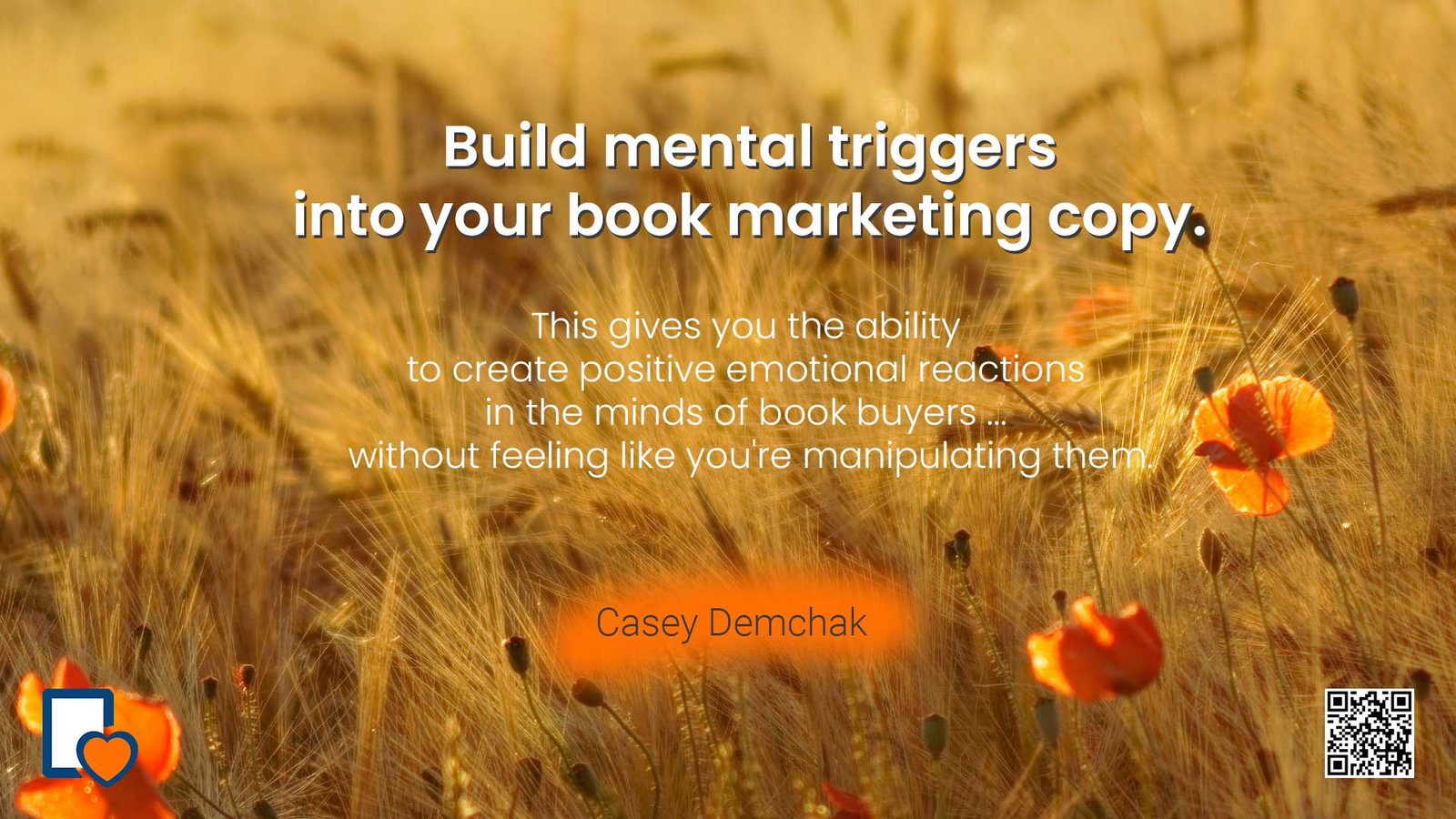 Build mental triggers into your book marketing copy. -Casey Demchak