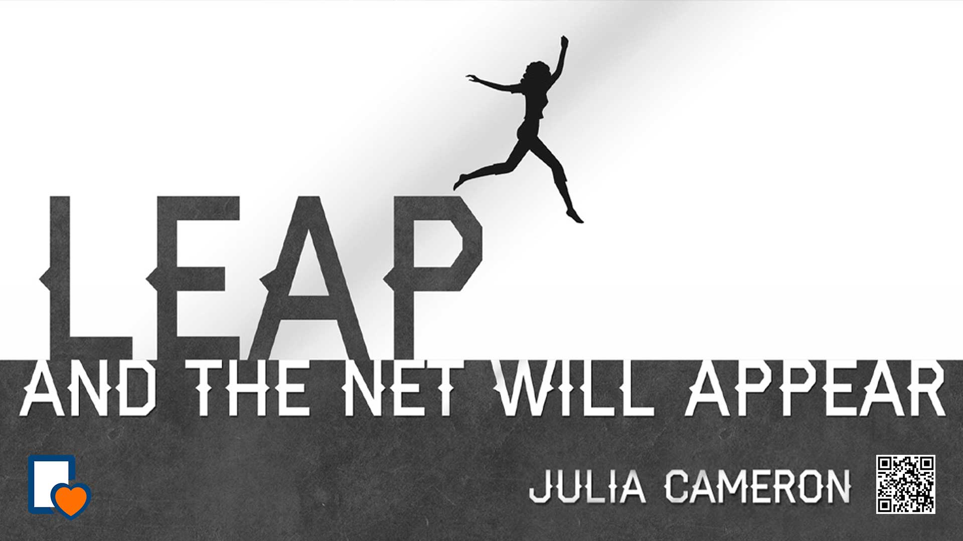 Leap and the Net will Appear -Julia Cameron