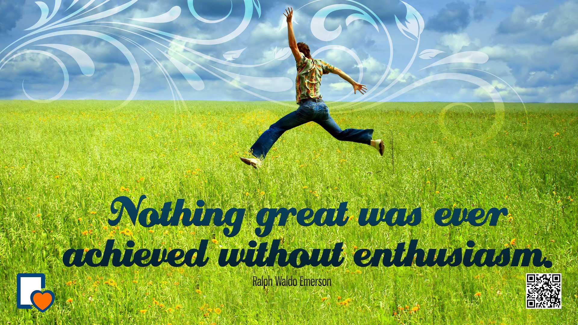 Nothing Great was ever Achieved Without Enthusiasm -Ralph Waldo Emerson