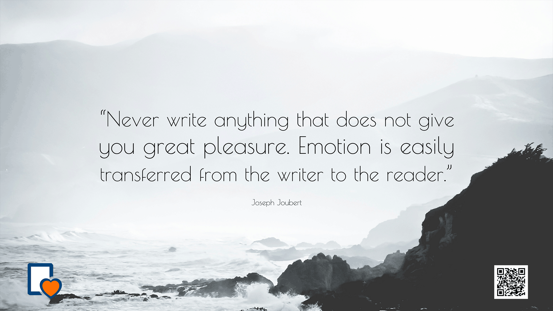 Never write anything that does not give you great pleasure. Emotion is easily transferred from the writer to the reader. -Joseph Joubert