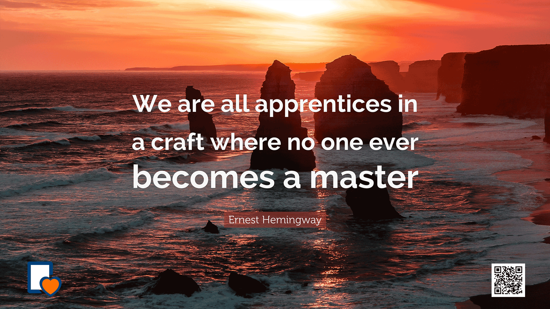 We are all apprentices in a craft where no one ever becomes a master. --Ernest Hemingway