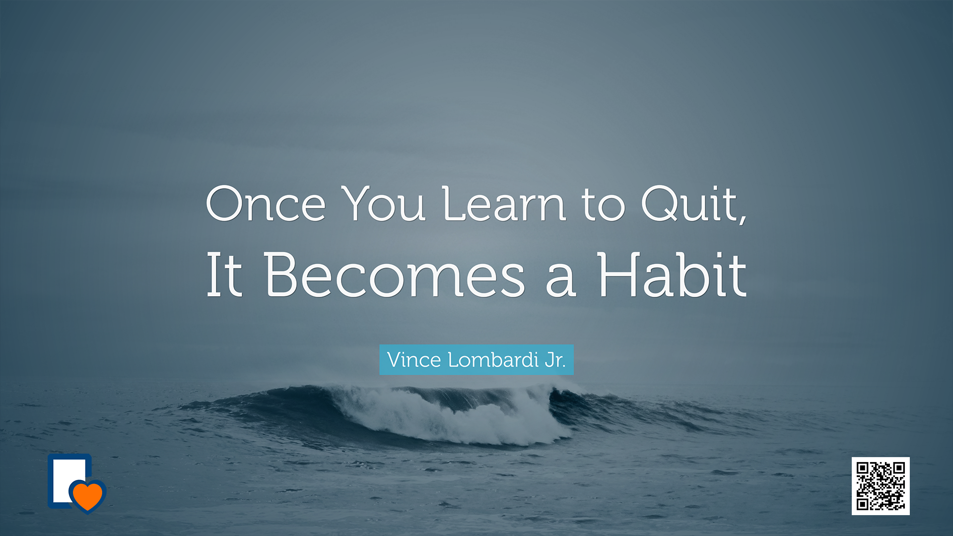 Once You Learn to Quit It Becomes a Habit -Vince Lombardi Jr.
