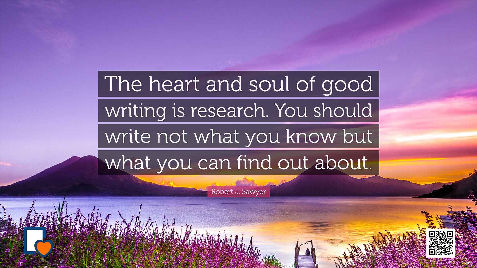 The heart and soul of good writing is research. You should write not what you know but what you can find out about. -Robert J. Sawyer
